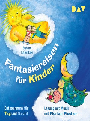 cover image of Fantasiereisen für Kinder--Entspannung für Tag und Nacht